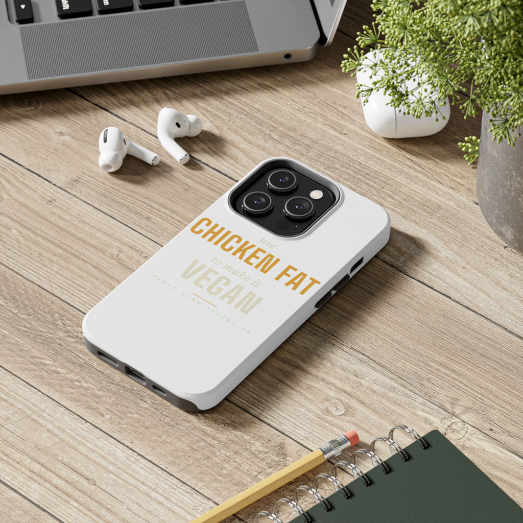Use Chicken Fat To Make It Vegan — Tough Phone Case | Pants Down Aprons On