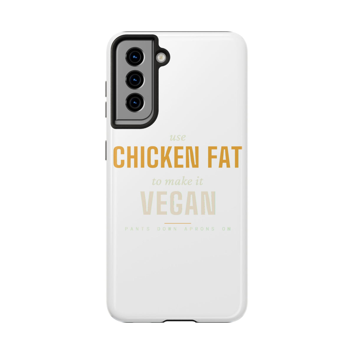 Use Chicken Fat To Make It Vegan — Tough Phone Case | Pants Down Aprons On
