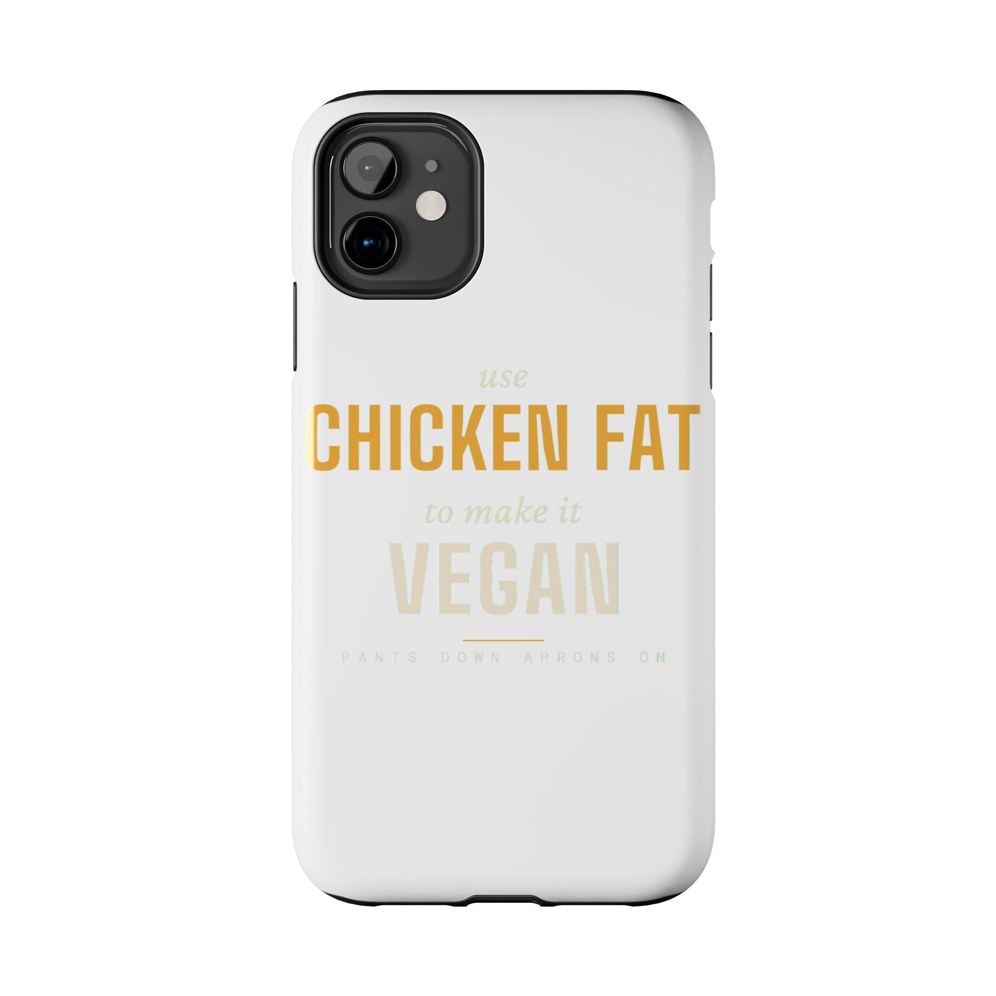 Use Chicken Fat To Make It Vegan — Tough Phone Case | Pants Down Aprons On