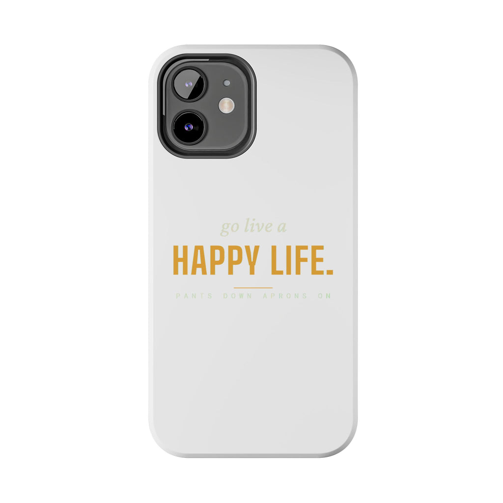Go Live A Happy Life — Tough Phone Case | Pants Down Aprons On