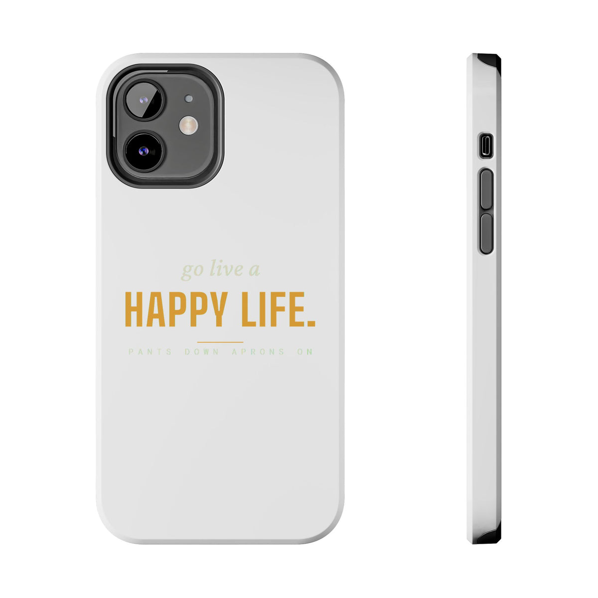 Go Live A Happy Life — Tough Phone Case | Pants Down Aprons On