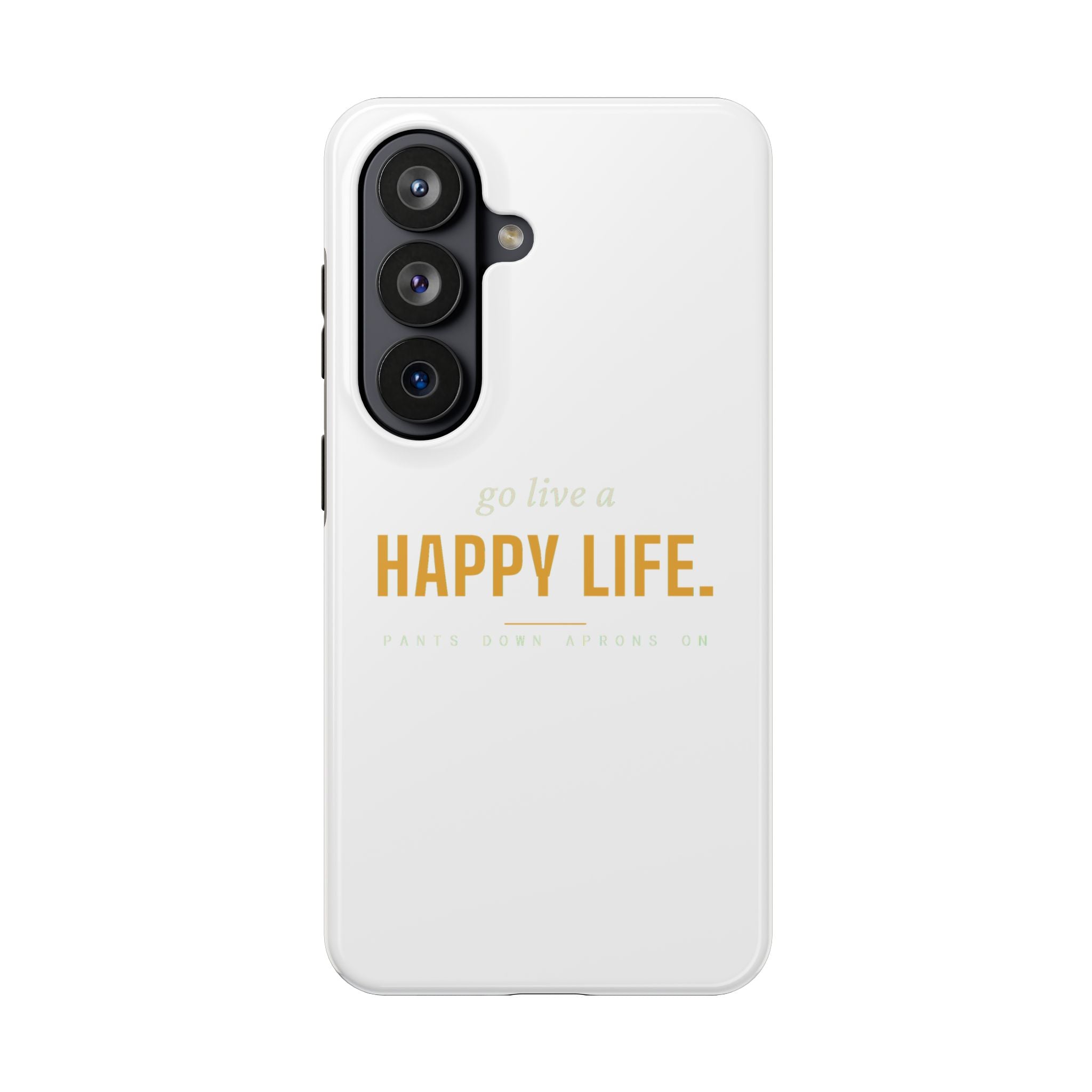 Go Live A Happy Life — Tough Phone Case | Pants Down Aprons On