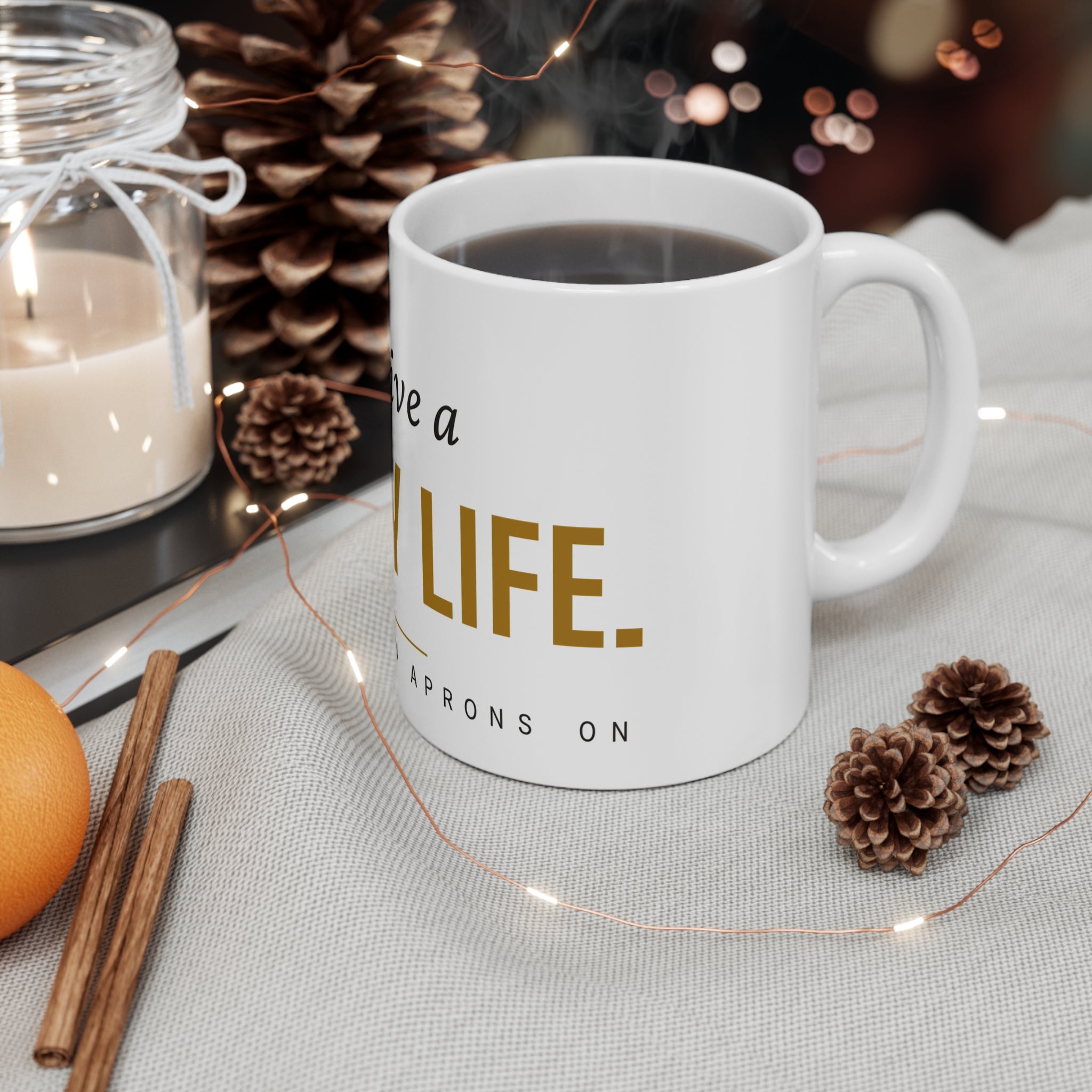 Go Live A Happy Life — Mug | Pants Down Aprons On