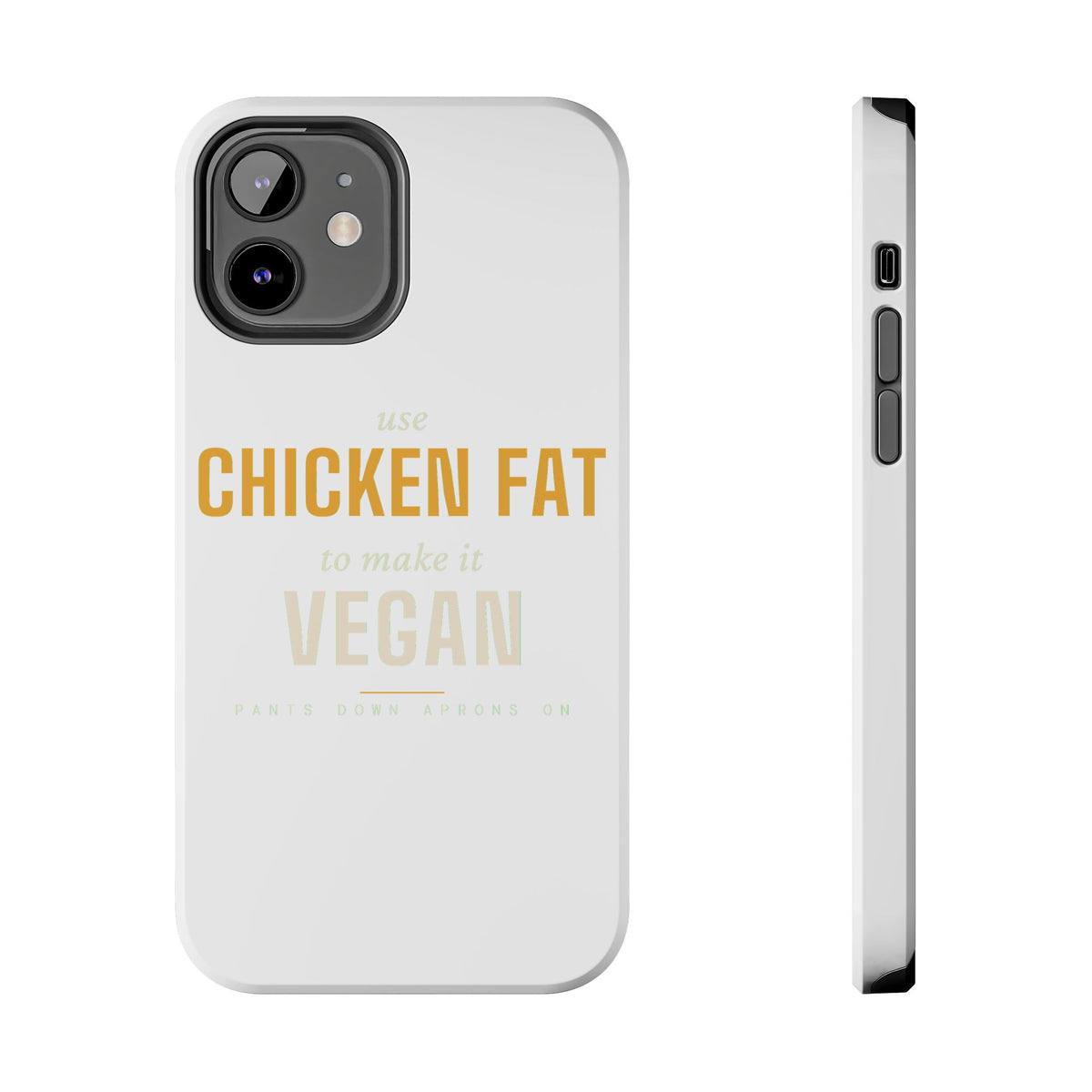 Use Chicken Fat To Make It Vegan — Tough Phone Case | Pants Down Aprons On