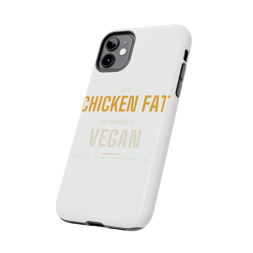 Use Chicken Fat To Make It Vegan — Tough Phone Case | Pants Down Aprons On
