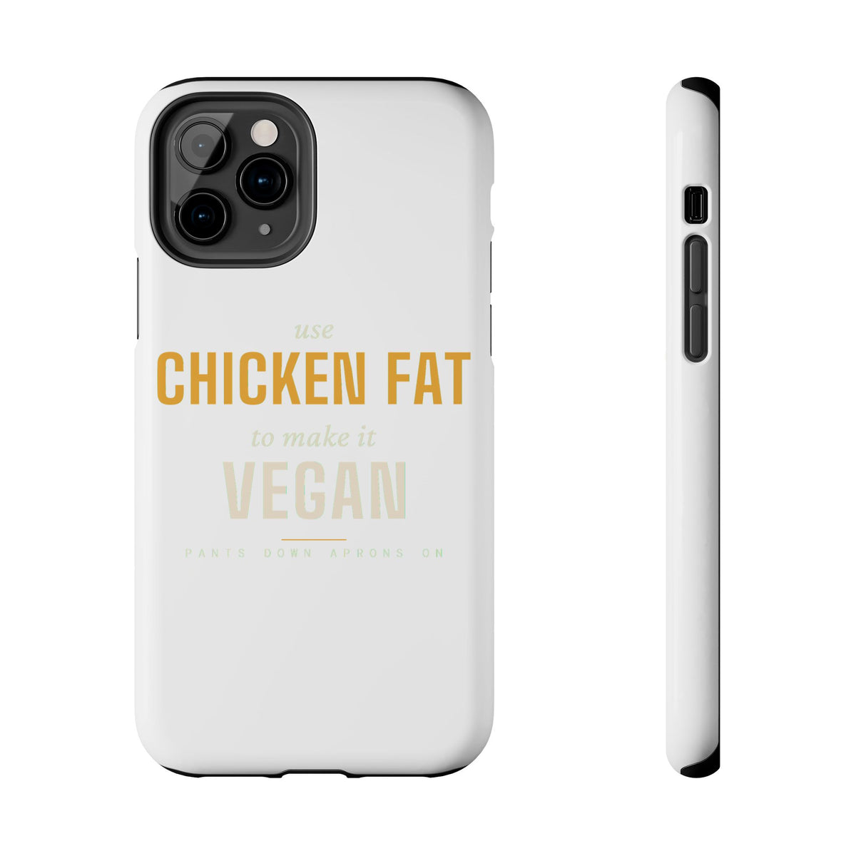 Use Chicken Fat To Make It Vegan — Tough Phone Case | Pants Down Aprons On