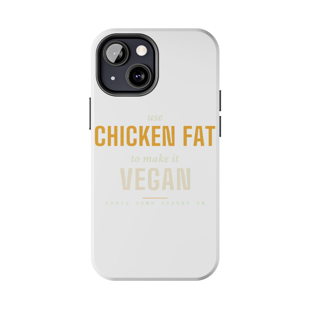 Use Chicken Fat To Make It Vegan — Tough Phone Case | Pants Down Aprons On