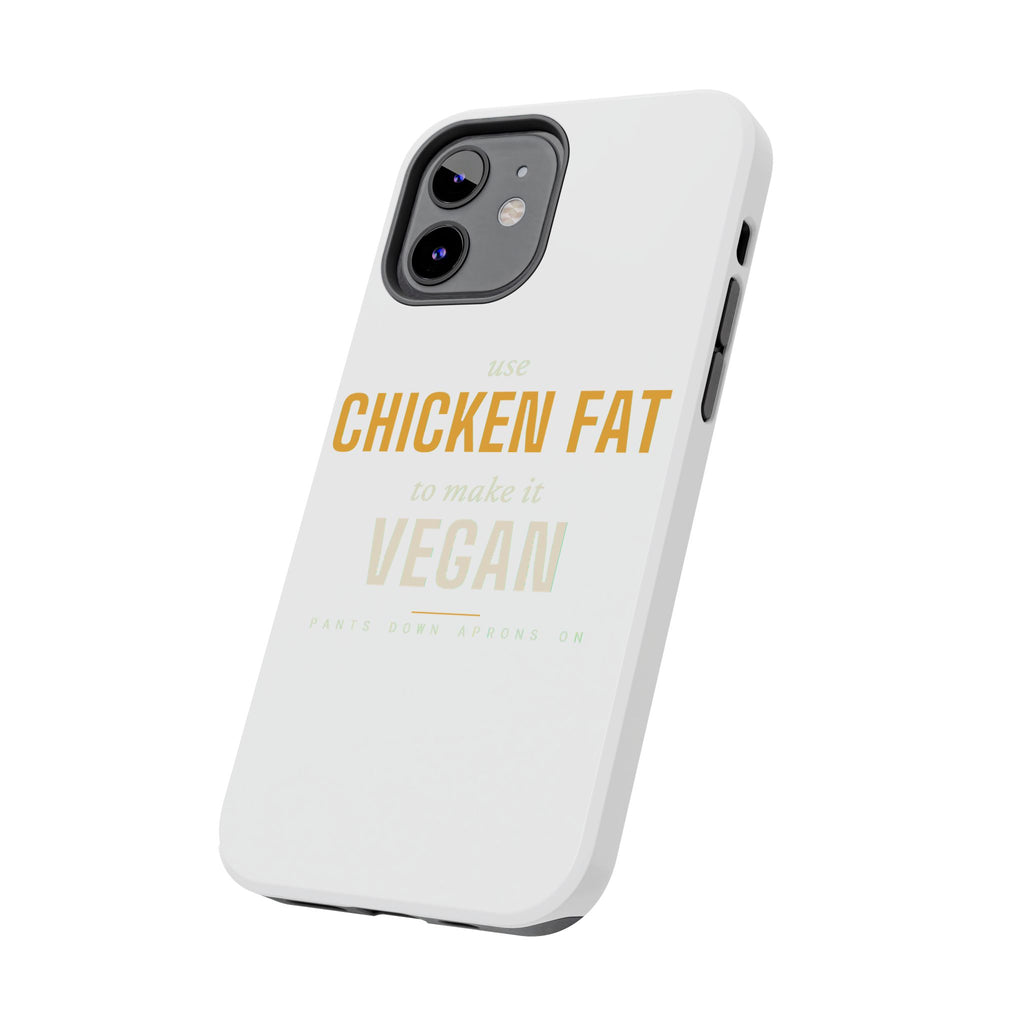 Use Chicken Fat To Make It Vegan — Tough Phone Case | Pants Down Aprons On