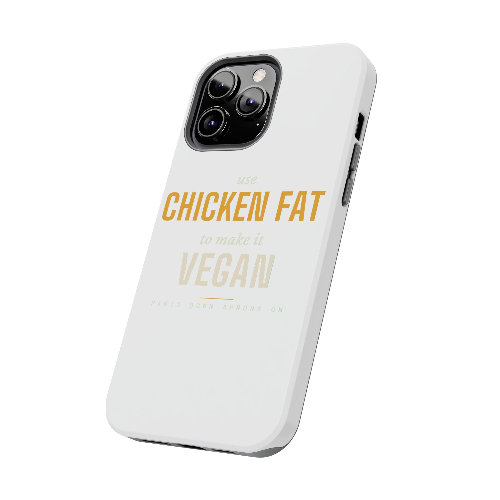 Use Chicken Fat To Make It Vegan — Tough Phone Case | Pants Down Aprons On