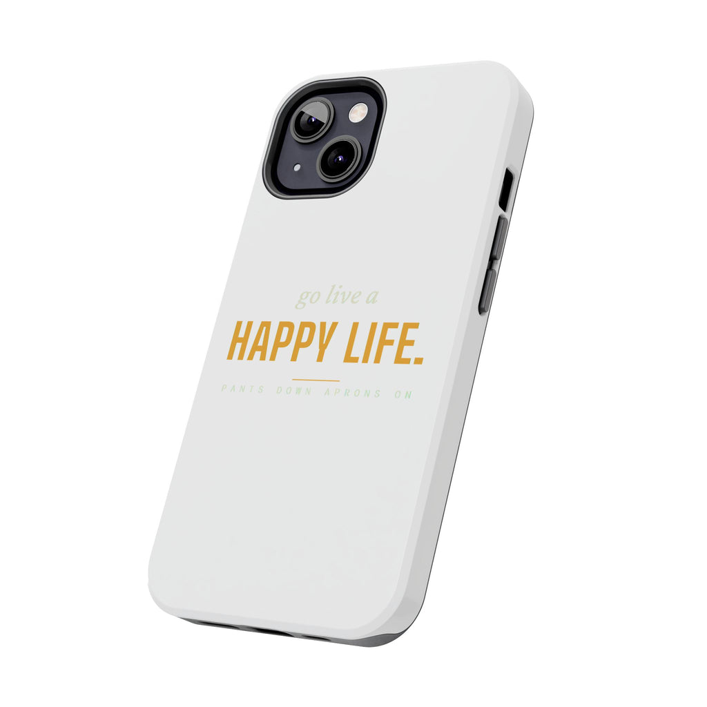 Go Live A Happy Life — Tough Phone Case | Pants Down Aprons On