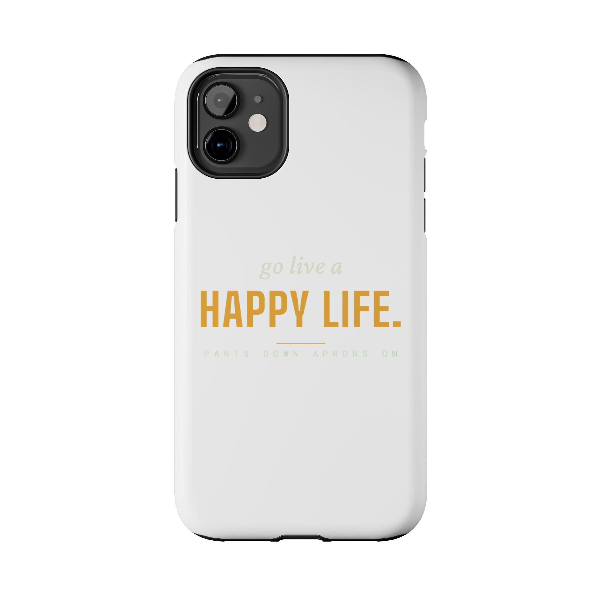 Go Live A Happy Life — Tough Phone Case | Pants Down Aprons On
