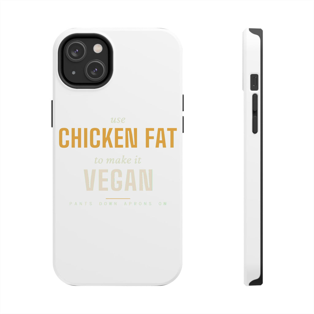 Use Chicken Fat To Make It Vegan — Tough Phone Case | Pants Down Aprons On
