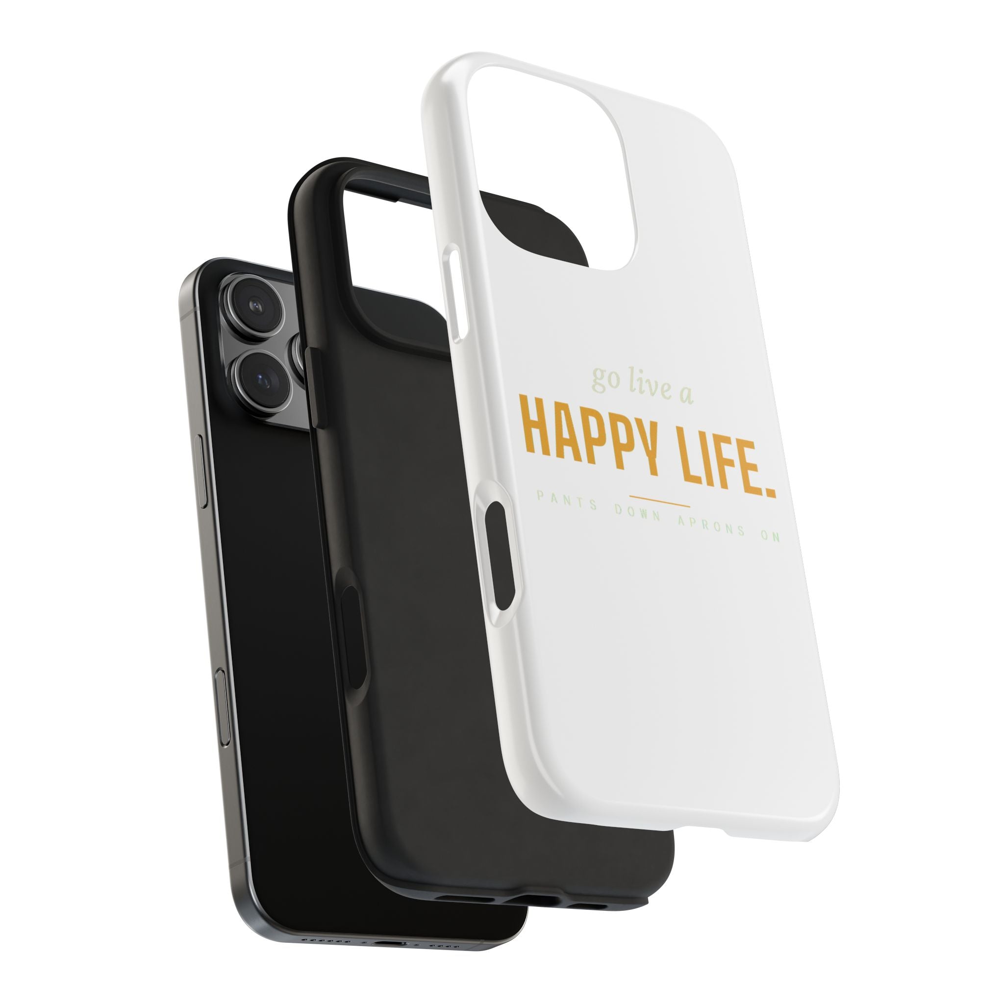 Go Live A Happy Life — Tough Phone Case | Pants Down Aprons On