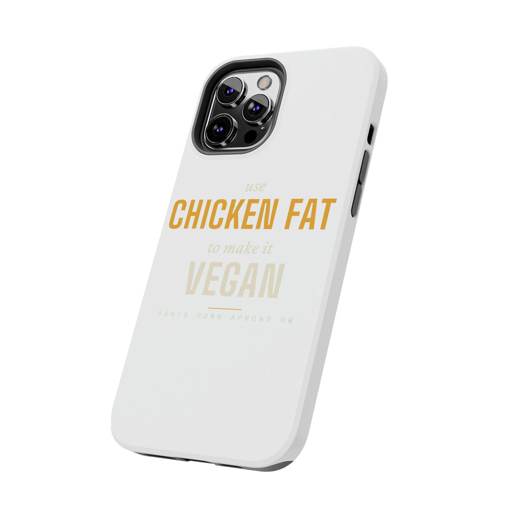Use Chicken Fat To Make It Vegan — Tough Phone Case | Pants Down Aprons On
