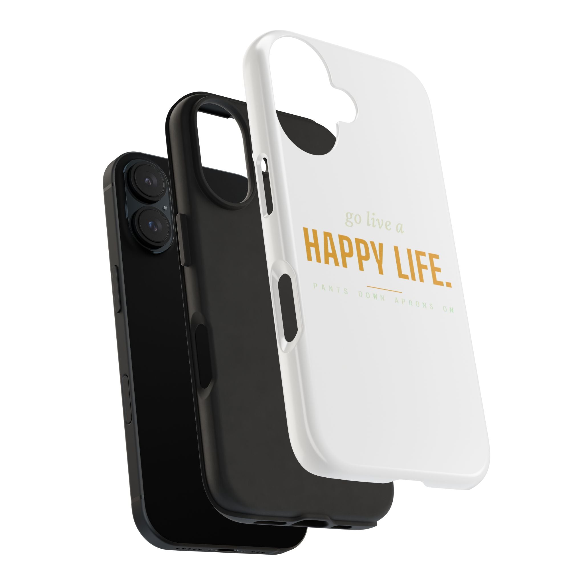 Go Live A Happy Life — Tough Phone Case | Pants Down Aprons On