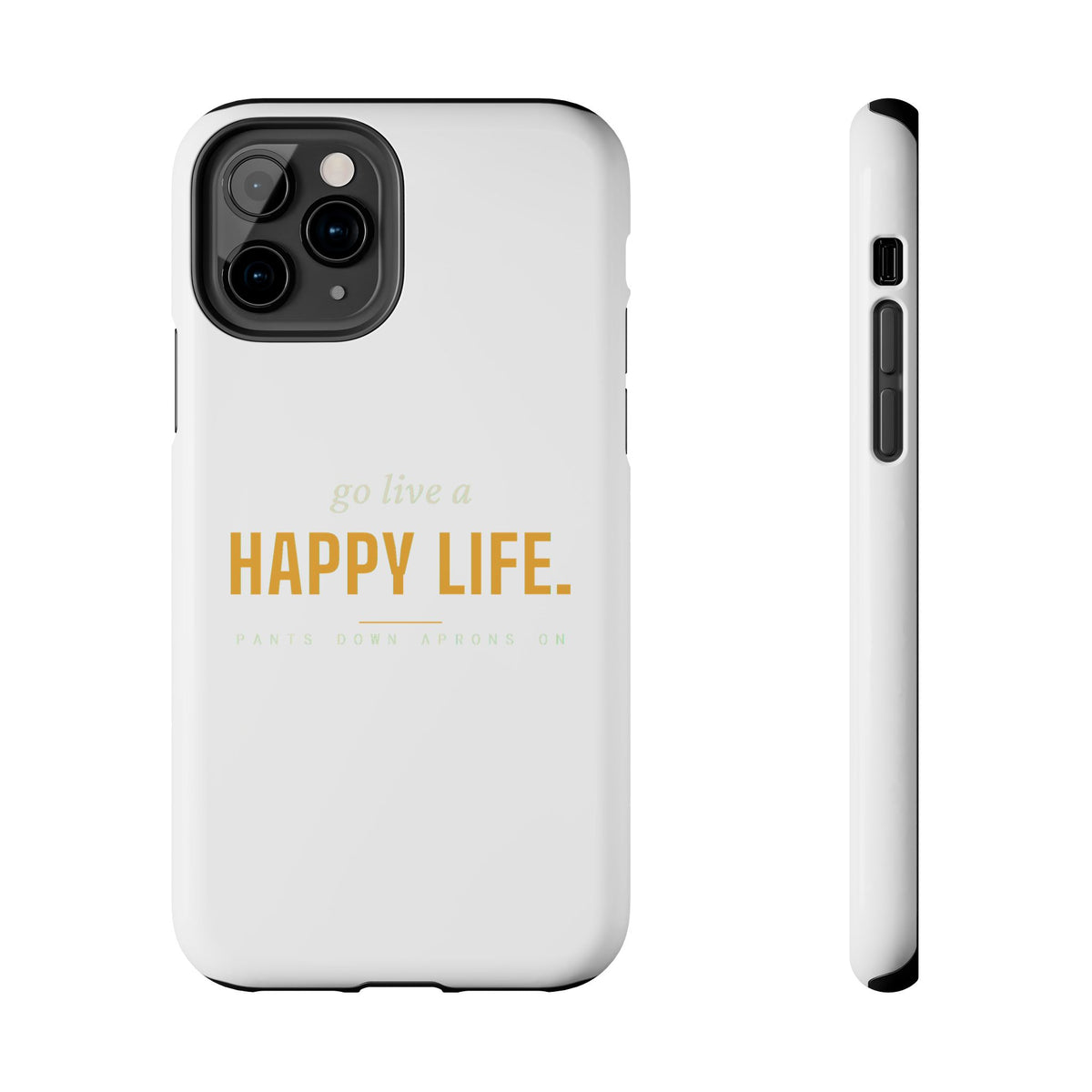 Go Live A Happy Life — Tough Phone Case | Pants Down Aprons On