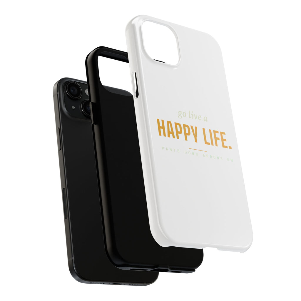 Go Live A Happy Life — Tough Phone Case | Pants Down Aprons On