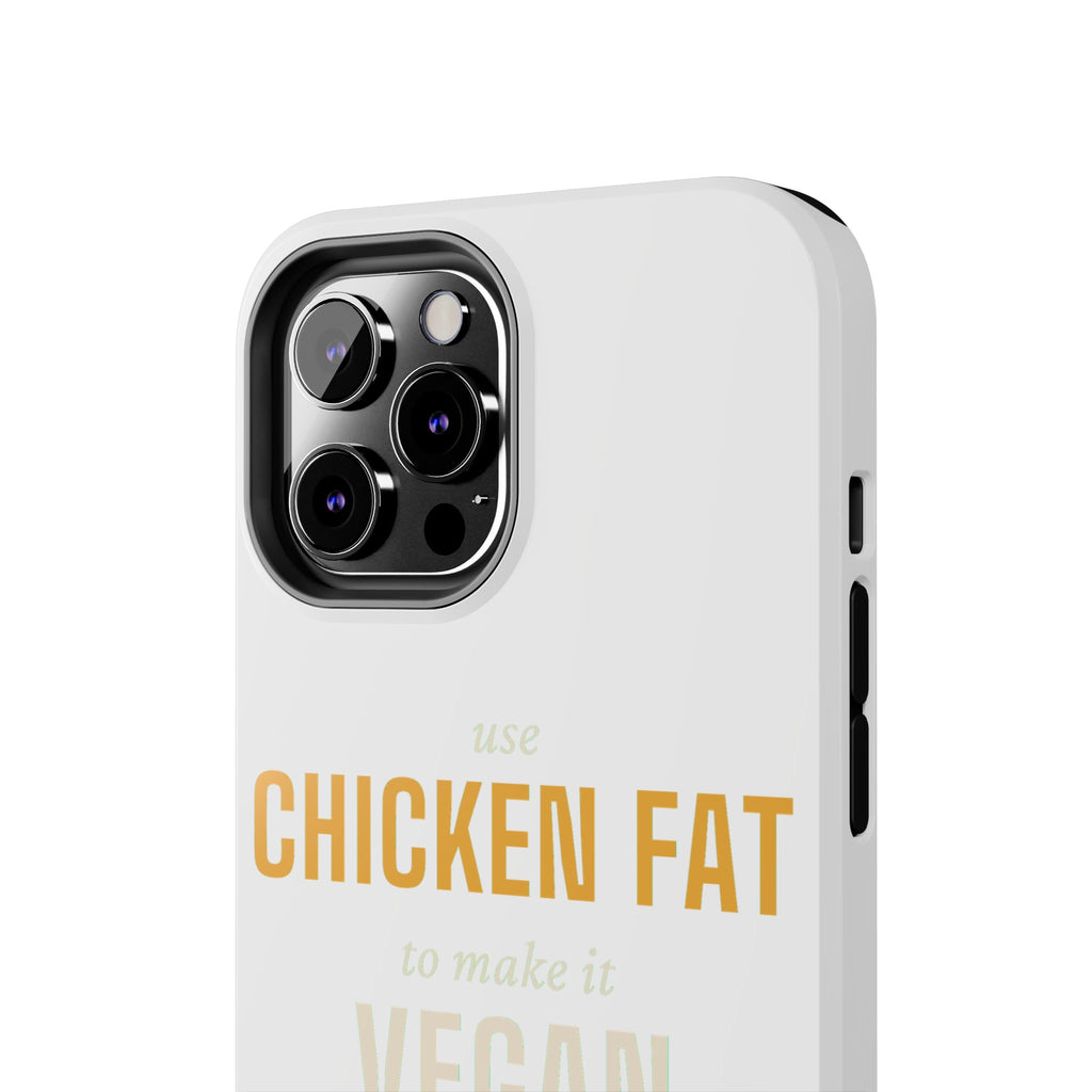Use Chicken Fat To Make It Vegan — Tough Phone Case | Pants Down Aprons On