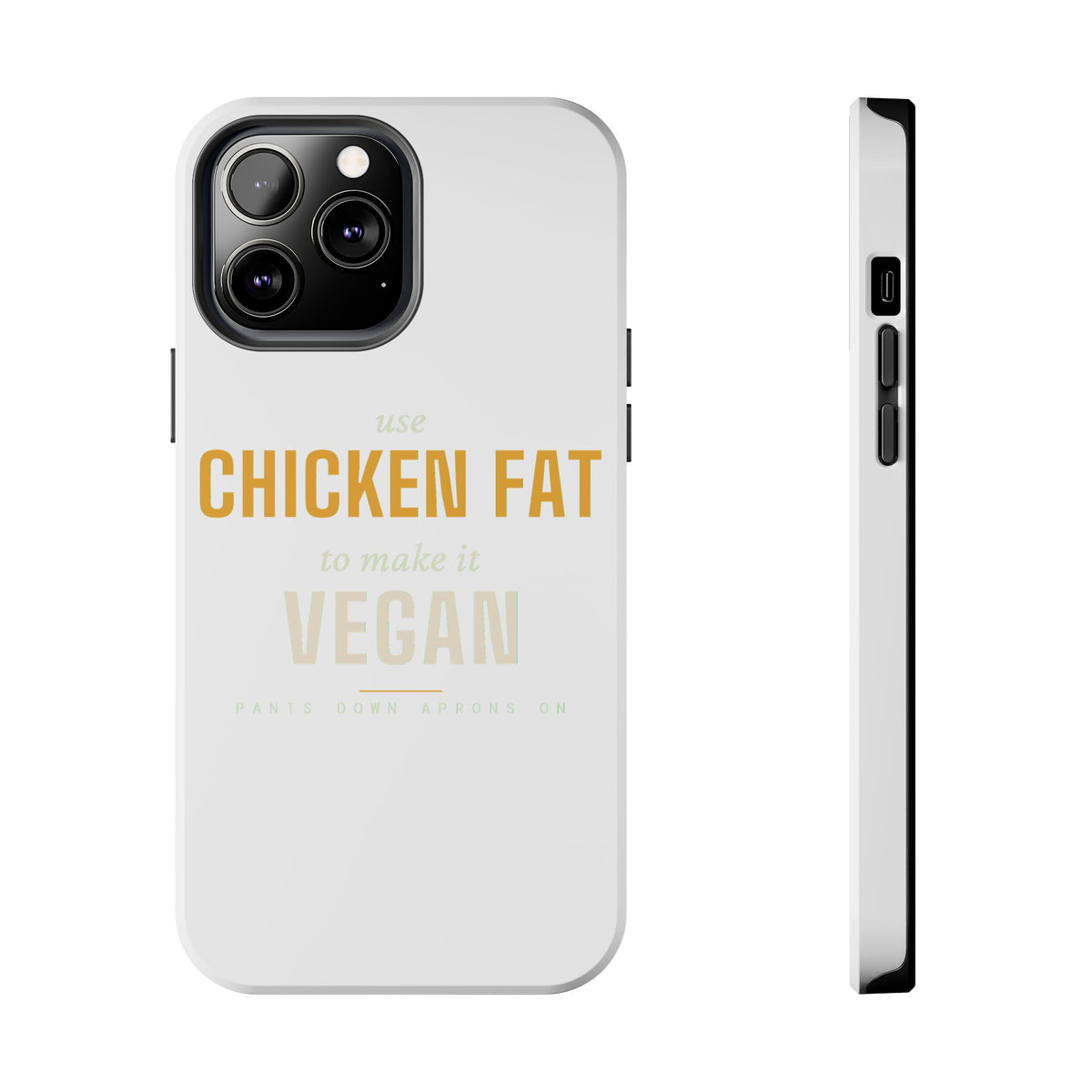 Use Chicken Fat To Make It Vegan — Tough Phone Case | Pants Down Aprons On