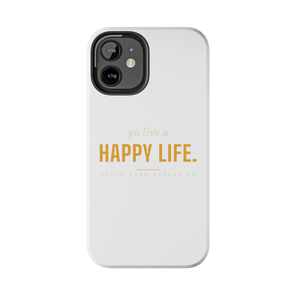 Go Live A Happy Life — Tough Phone Case | Pants Down Aprons On