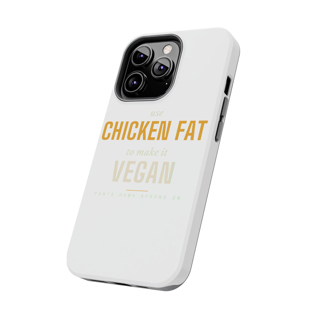 Use Chicken Fat To Make It Vegan — Tough Phone Case | Pants Down Aprons On