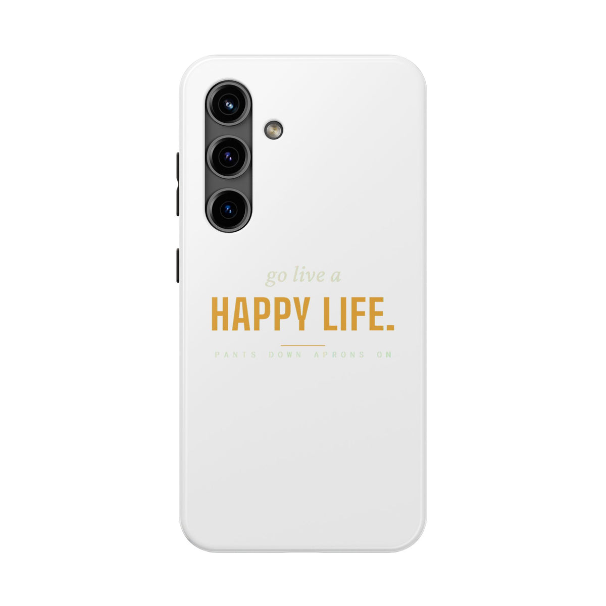 Go Live A Happy Life — Tough Phone Case | Pants Down Aprons On