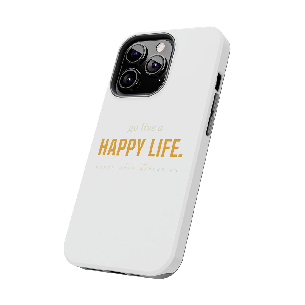 Go Live A Happy Life — Tough Phone Case | Pants Down Aprons On