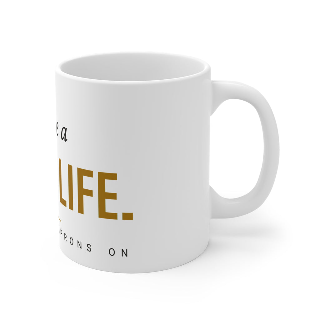 Go Live A Happy Life — Mug | Pants Down Aprons On