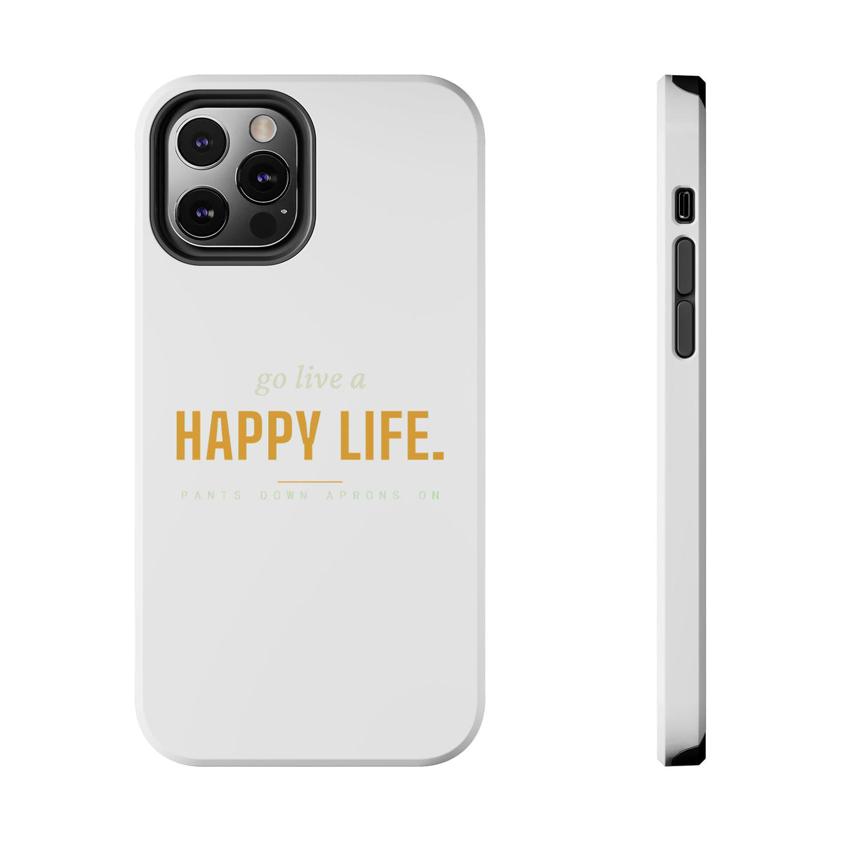 Go Live A Happy Life — Tough Phone Case | Pants Down Aprons On