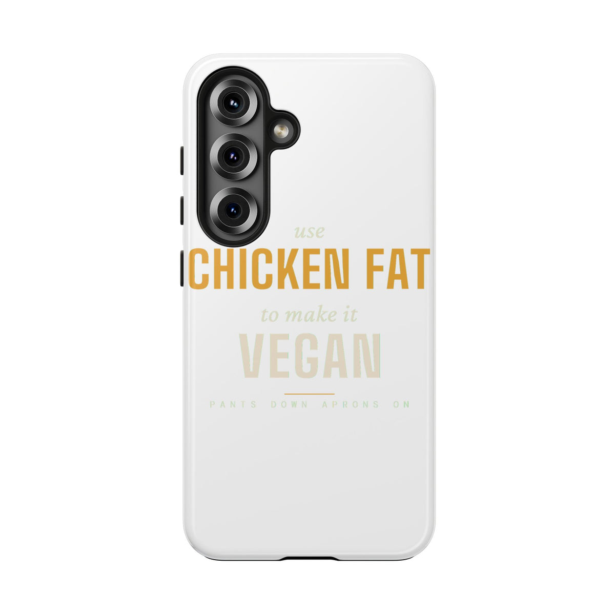 Use Chicken Fat To Make It Vegan — Tough Phone Case | Pants Down Aprons On