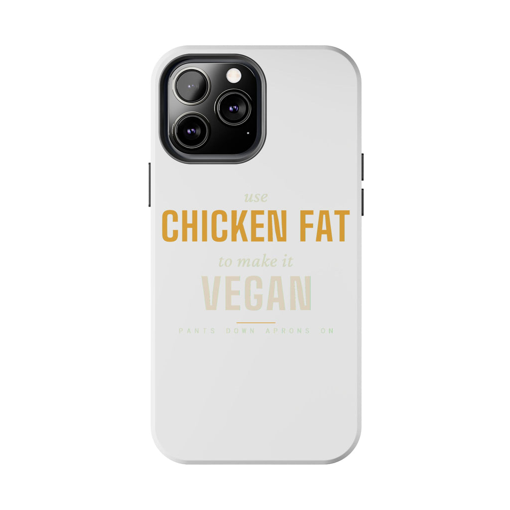 Use Chicken Fat To Make It Vegan — Tough Phone Case | Pants Down Aprons On