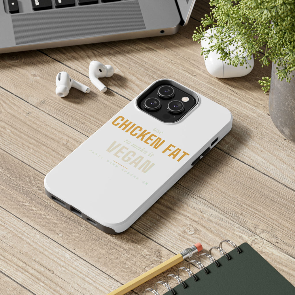 Use Chicken Fat To Make It Vegan — Tough Phone Case | Pants Down Aprons On