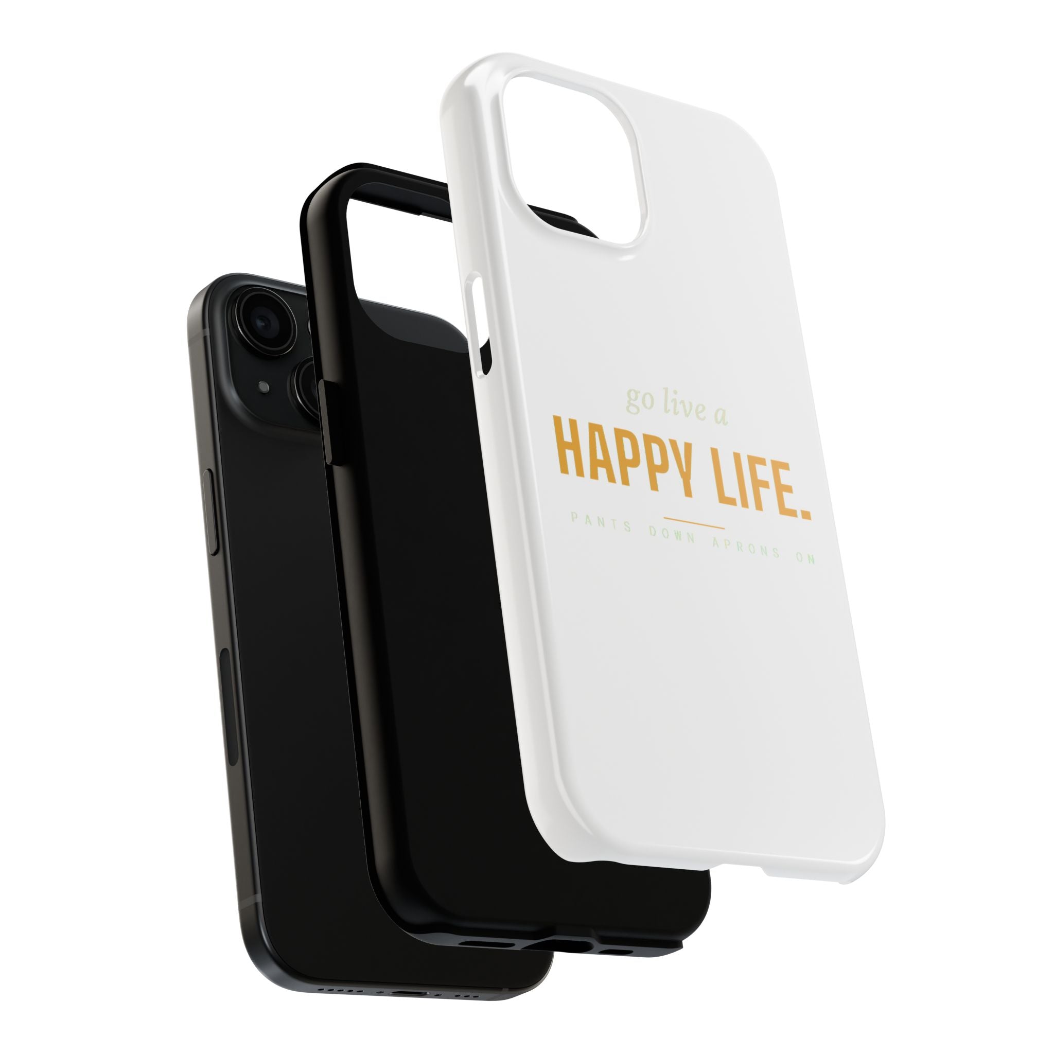 Go Live A Happy Life — Tough Phone Case | Pants Down Aprons On