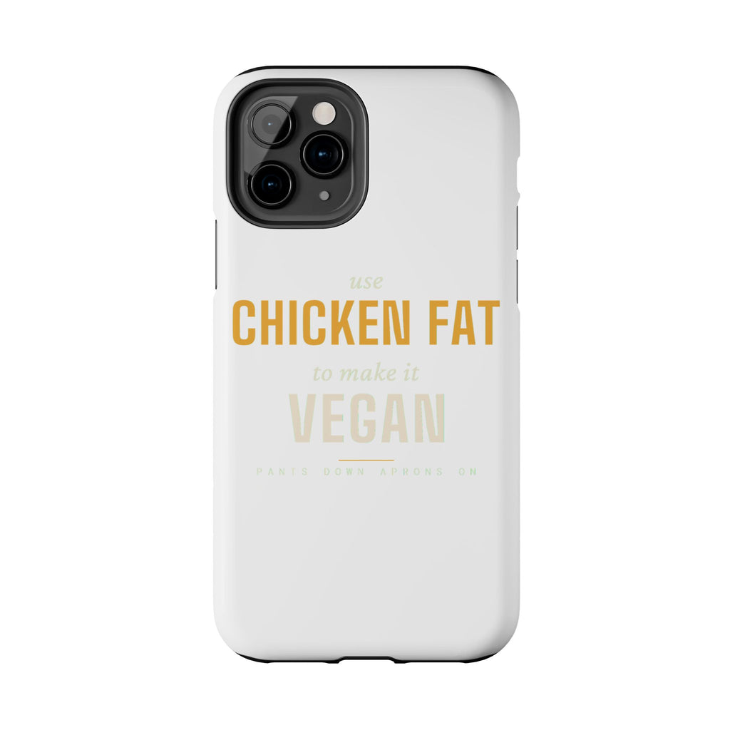 Use Chicken Fat To Make It Vegan — Tough Phone Case | Pants Down Aprons On