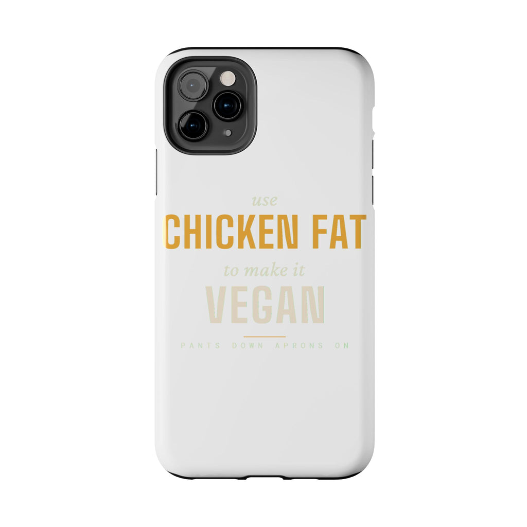 Use Chicken Fat To Make It Vegan — Tough Phone Case | Pants Down Aprons On