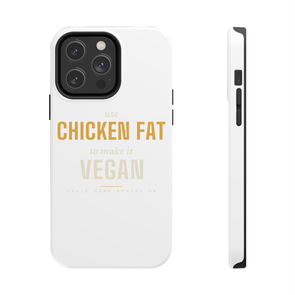 Use Chicken Fat To Make It Vegan — Tough Phone Case | Pants Down Aprons On